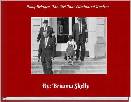 Ruby Bridges, The Girl That Eliminated Racism
