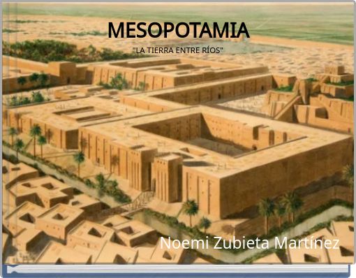 MESOPOTAMIA"LA TIERRA ENTRE RÍOS"