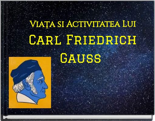 Viața si Activitatea Lui Carl Friedrich Gauss