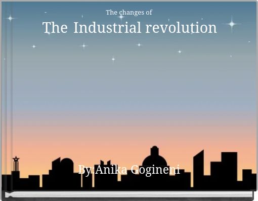 The changes of The Industrial revolution
