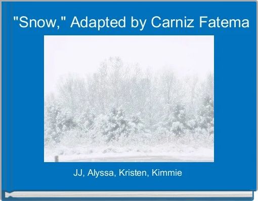 "Snow," Adapted by Carniz Fatema