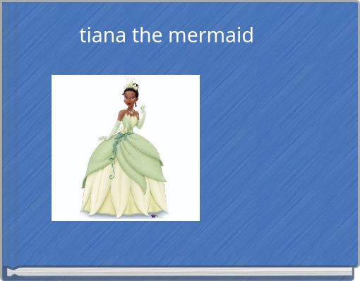 tiana the mermaid