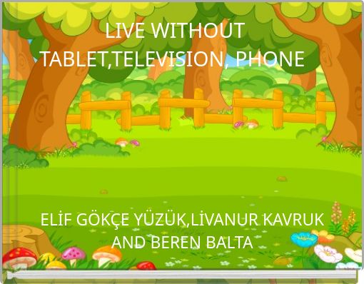 LIVE WITHOUT TABLET,TELEVISION, PHONE