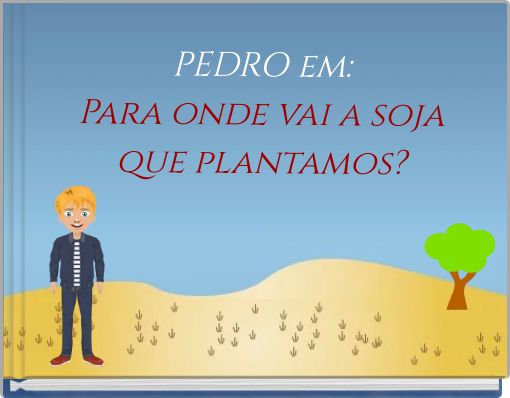 Front cover of 'PEDRO em: Para onde vai a soja que plantamos?' 