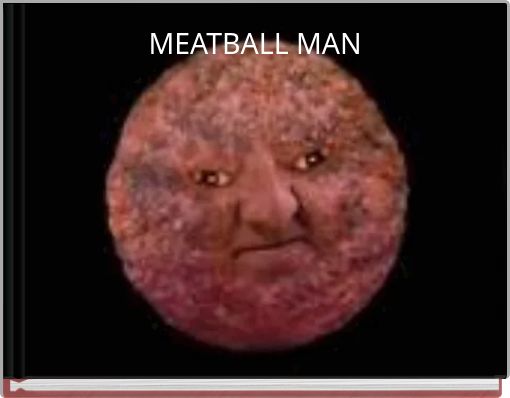 MEATBALL MAN