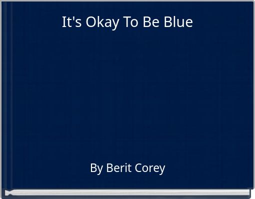 It's Okay To Be Blue
