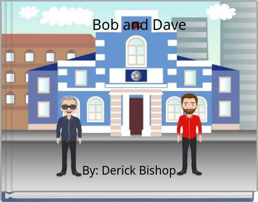 Bob and Dave