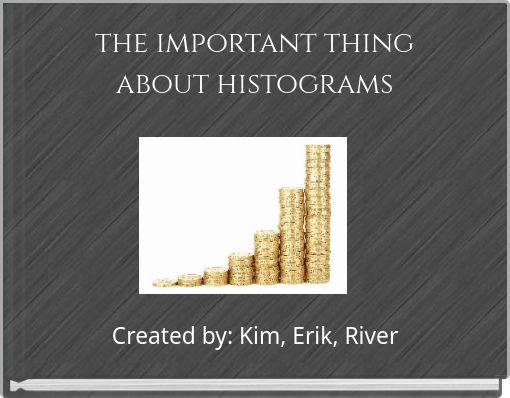 the important thing about histograms