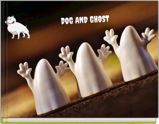 DOG AND GHOST