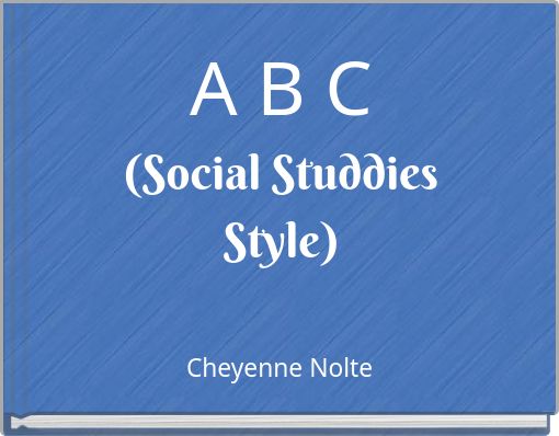 A B C (Social Studdies Style)