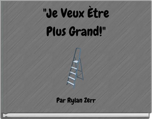 "Je Veux Ètre Plus Grand!"