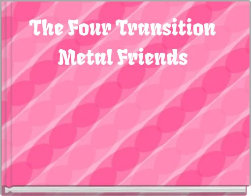The Four Transition Metal Friends