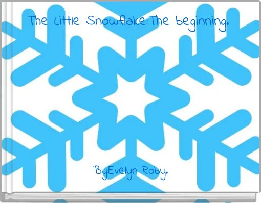 The Little Snowflake:The beginning.