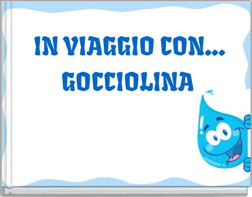 IIN VIAGGIO CON... GOCCIOLINA