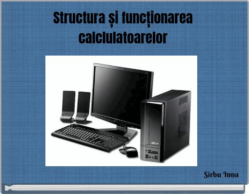 Structura și funcționarea calclulatoarelor