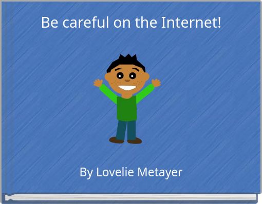 Be careful on the Internet!