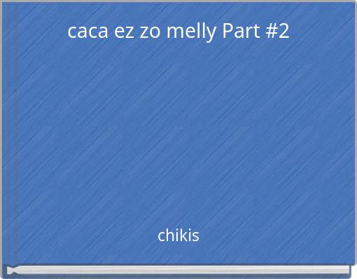 caca ez zo melly Part #2