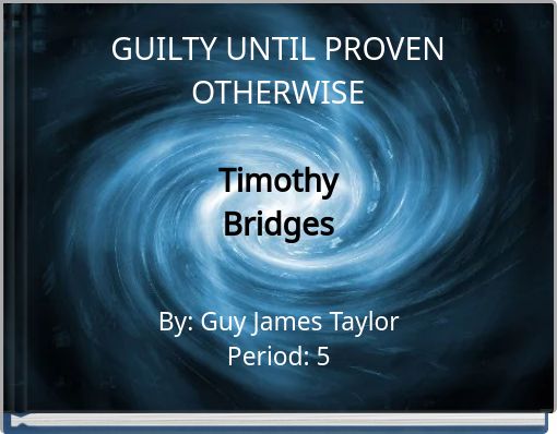 GUILTY UNTIL PROVEN OTHERWISETimothyBridges