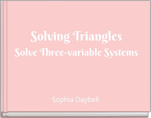 Solving Triangles Solve Three-variable Systems