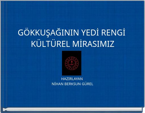 GÖKKUŞAĞININ YEDİ RENGİ KÜLTÜREL MİRASIMIZ
