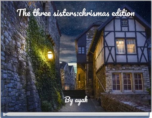 The three sisters:chrismas edition
