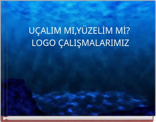 Front cover of 'UÇALIM MI,YÜZELİM Mİ? LOGO ÇALIŞMALARIMIZ' 