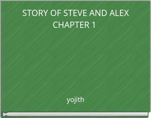 STORY OF STEVE AND ALEX CHAPTER 1
