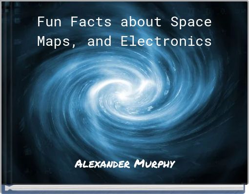Fun Facts about Space Maps, and Electronics