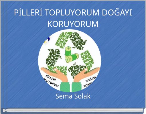 PİLLERİ TOPLUYORUM DOĞAYI KORUYORUM