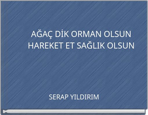 AĞAÇ DİK ORMAN  OLSUN HAREKET ET SAĞLIK OLSUN