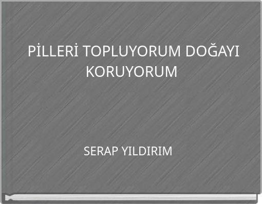 Front cover of 'PİLLERİ TOPLUYORUM  DOĞAYI KORUYORUM' 