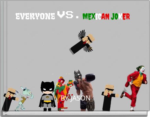EVERYONE VS.MEXICAN JOKER
