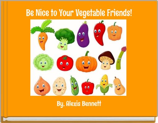 Be Nice to Your Vegetable Friends!