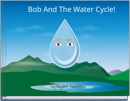 Bob And The Water Cycle!
