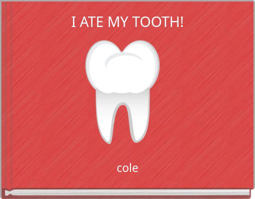 I ATE MY TOOTH!