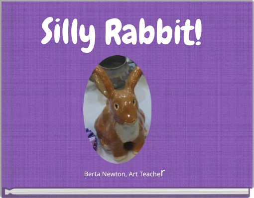 Silly Rabbit!