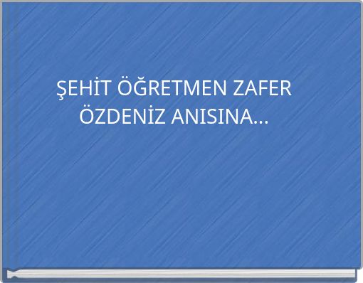 ŞEHİT ÖĞRETMEN ZAFER ÖZDENİZ ANISINA...