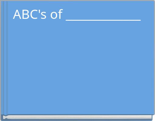 ABC's of _____________