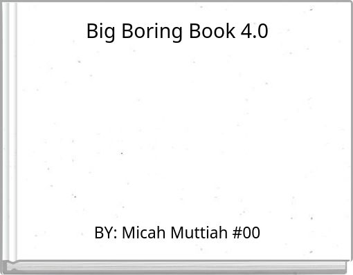 Big Boring Book 4.0