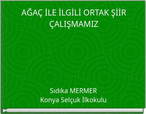 AĞA&Ccedil; İLE İLGİLİ ORTAK ŞİİR &Ccedil;ALIŞMAMIZ