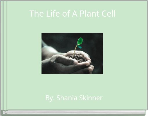 The Life of A Plant Cell