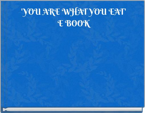 'YOU ARE WHAT YOU EAT'E BOOK