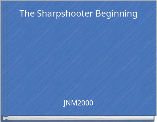 The Sharpshooter Beginning