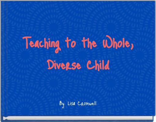 Teaching to the Whole, Diverse Child