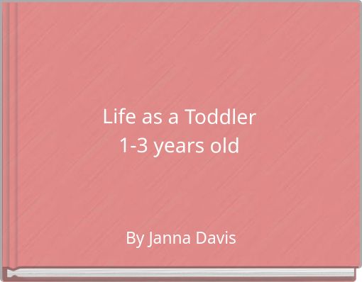 Life as a Toddler 1-3 years old