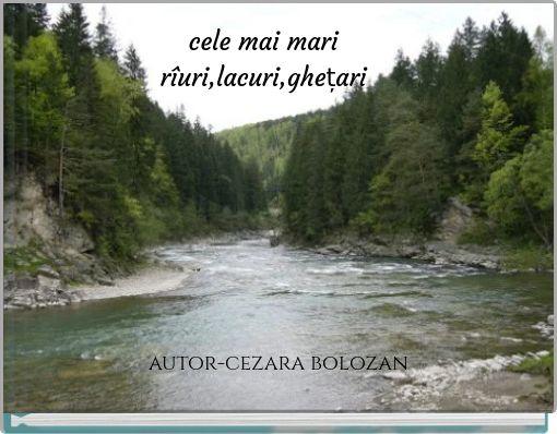 Front cover of 'cele mai mari rîuri,lacuri,ghețari' 
