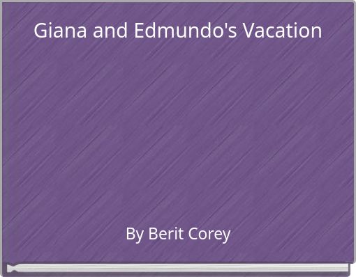 Giana and Edmundo's Vacation