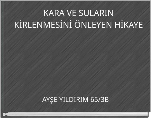KARA VE SULARIN KİRLENMESİNİ ÖNLEYEN HİKAYE