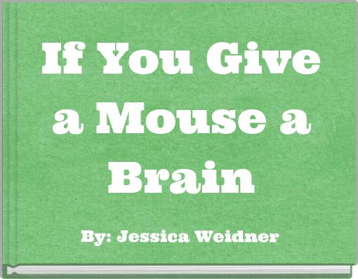 If You Give a Mouse a Brain