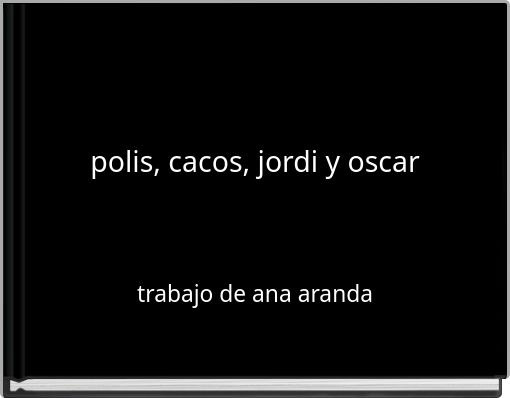 polis, cacos, jordi y oscar